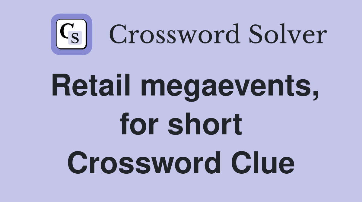 Retail megaevents, for short Crossword Clue