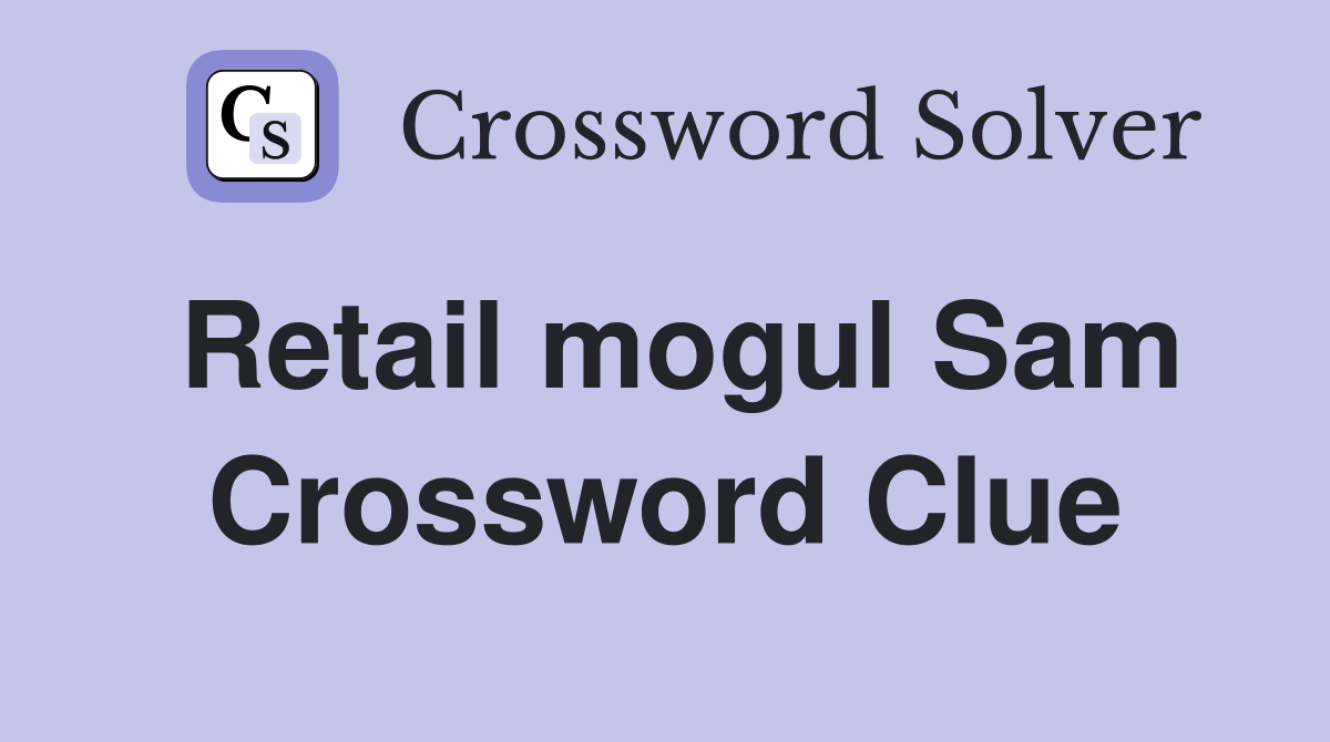 Retail mogul Sam Crossword Clue