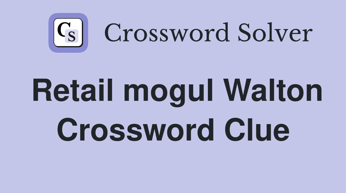 Retail mogul Walton Crossword Clue