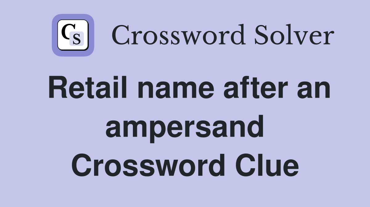 Retail name after an ampersand Crossword Clue