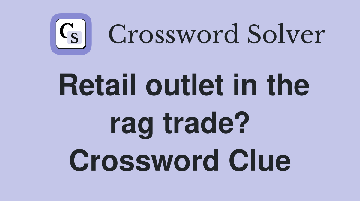 Retail outlet in the rag trade? Crossword Clue