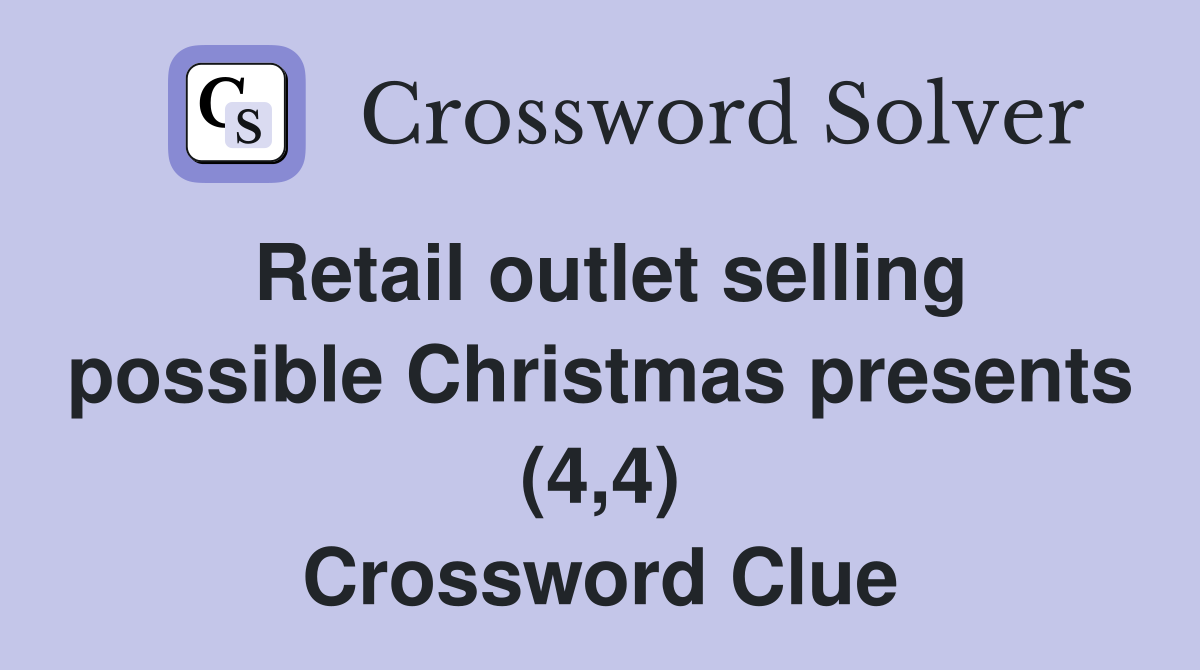 Retail outlet selling possible Christmas presents (4,4) Crossword Clue