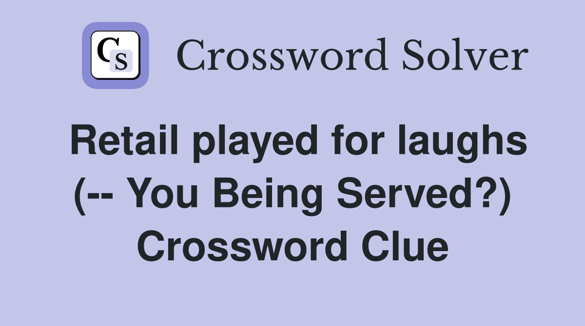 Retail played for laughs (-- You Being Served?) Crossword Clue