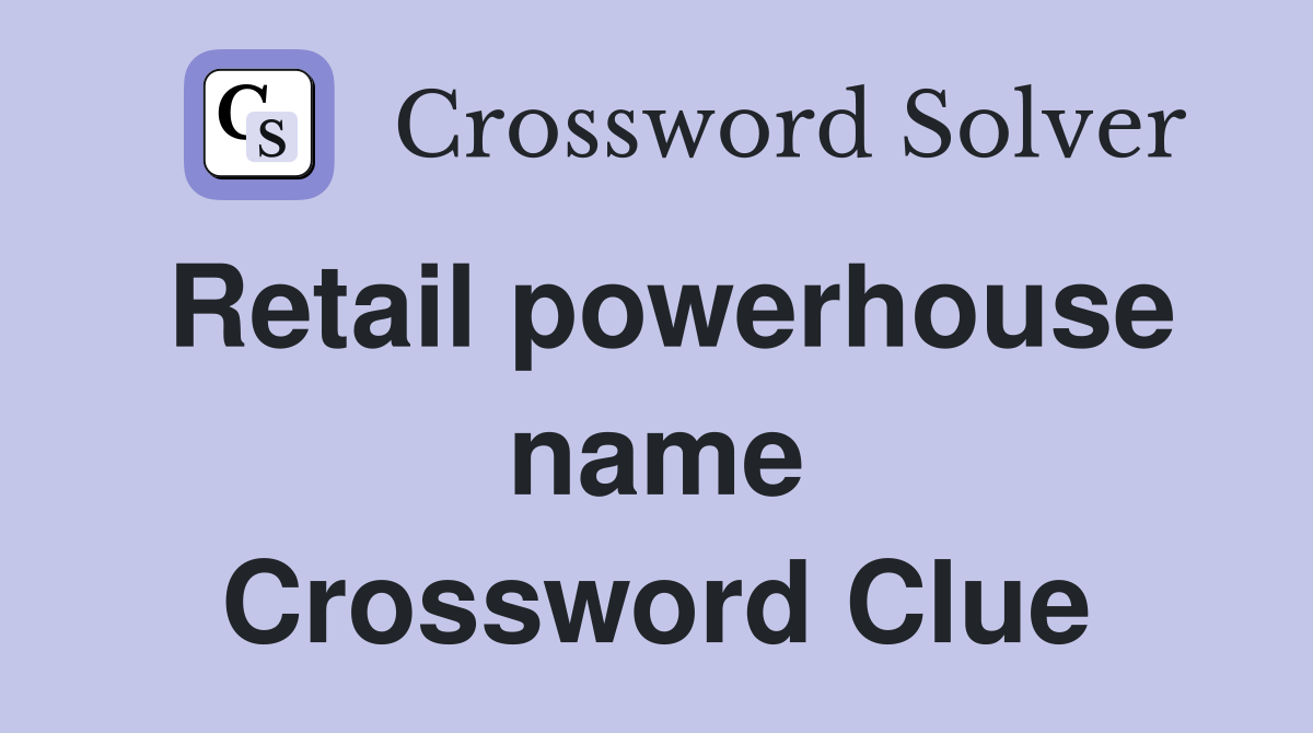 Retail powerhouse name Crossword Clue