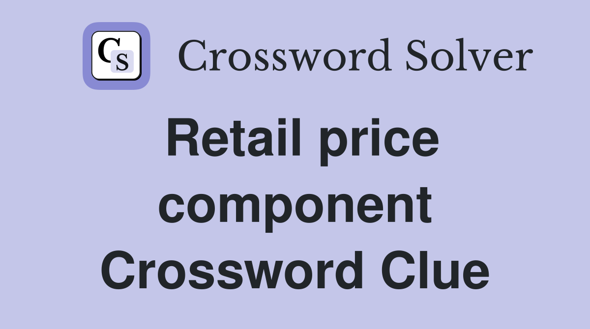 Retail price component Crossword Clue