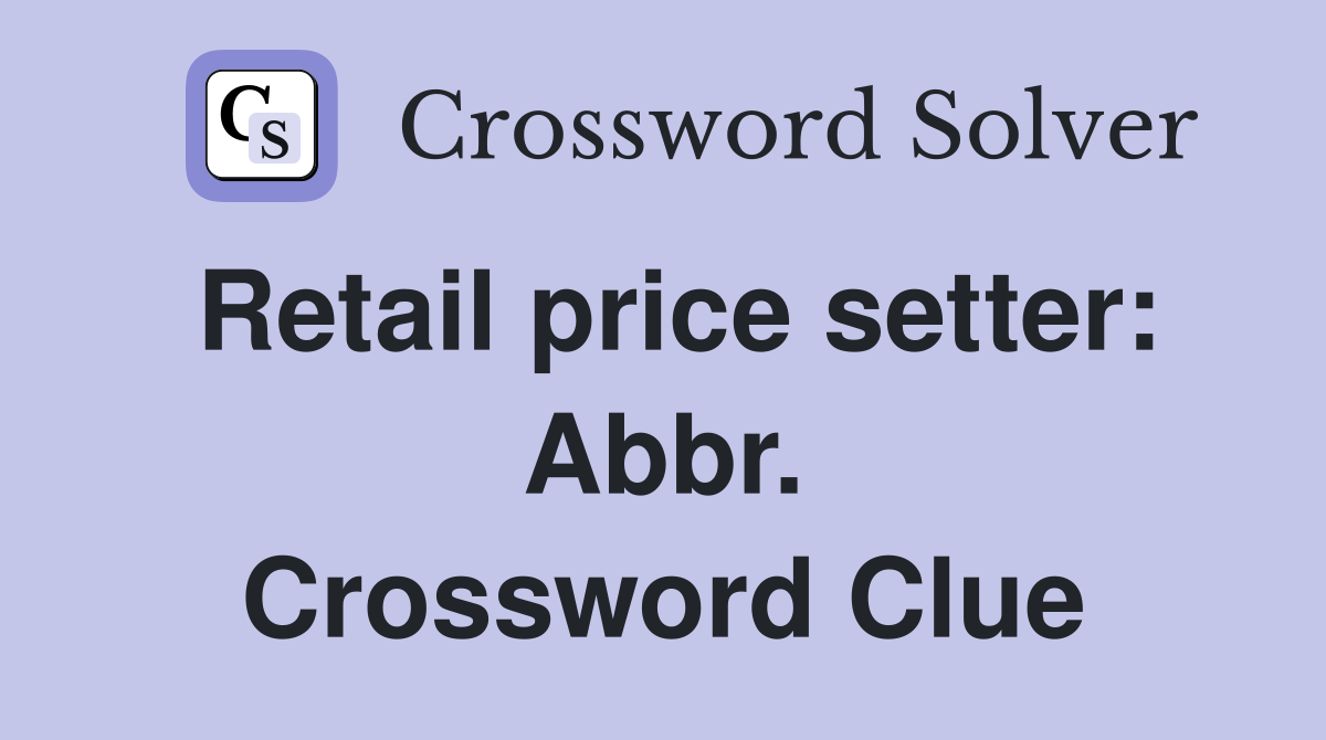 Retail price setter: Abbr. Crossword Clue