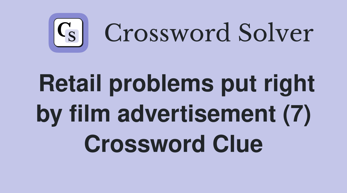Retail problems put right by film advertisement (7) Crossword Clue