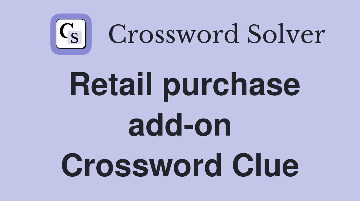 Retail purchase add-on Crossword Clue