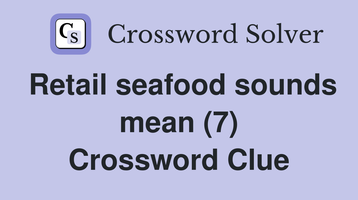 Retail seafood sounds mean (7) Crossword Clue