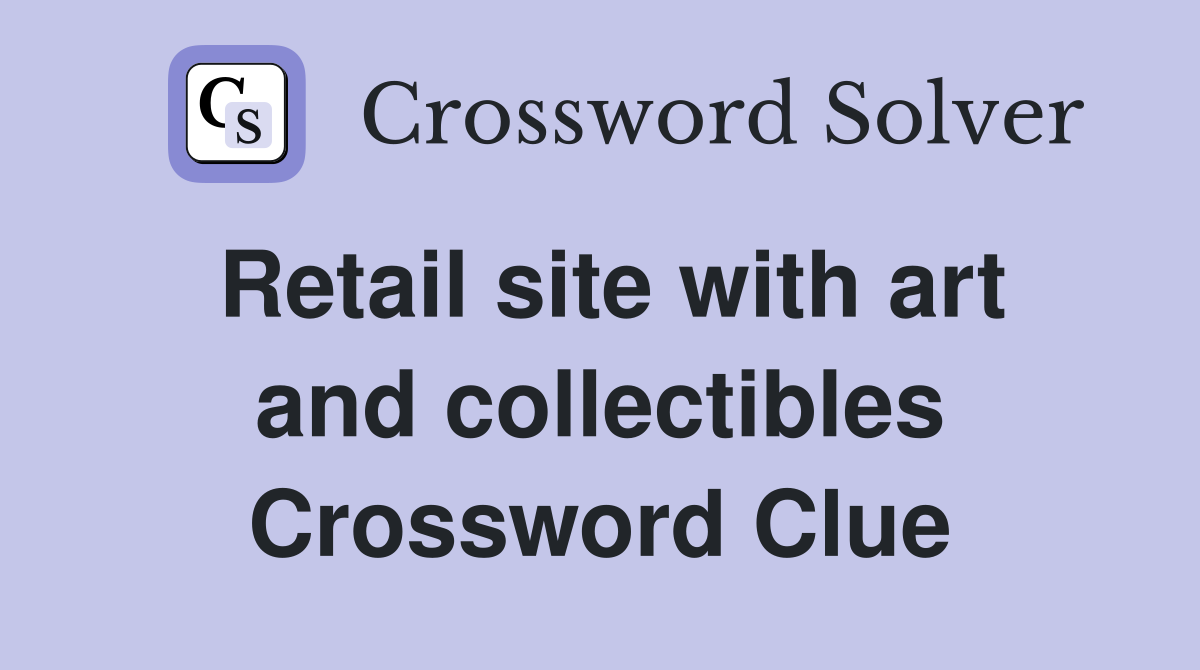 Retail site with art and collectibles Crossword Clue