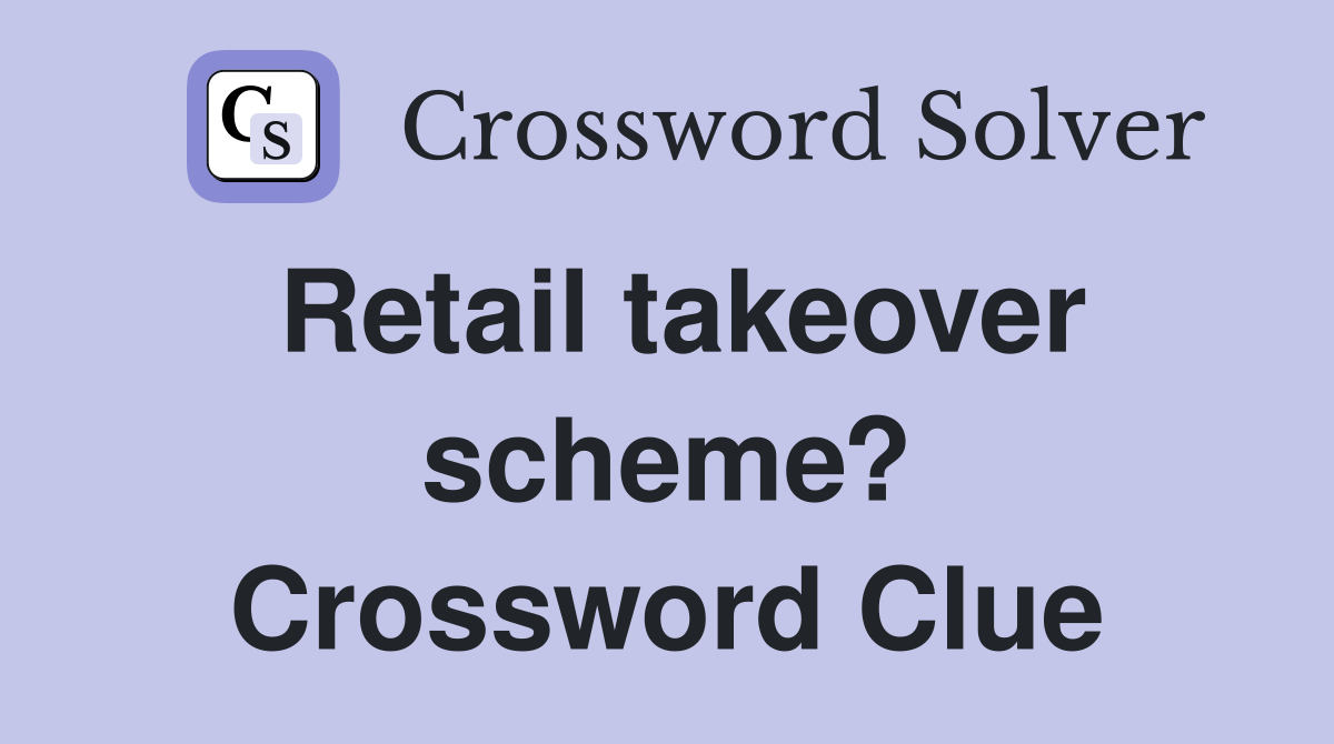 Retail takeover scheme? Crossword Clue