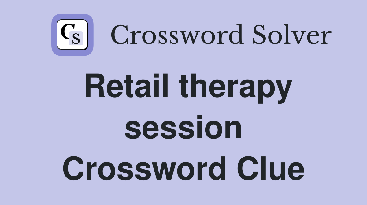 Retail therapy session Crossword Clue