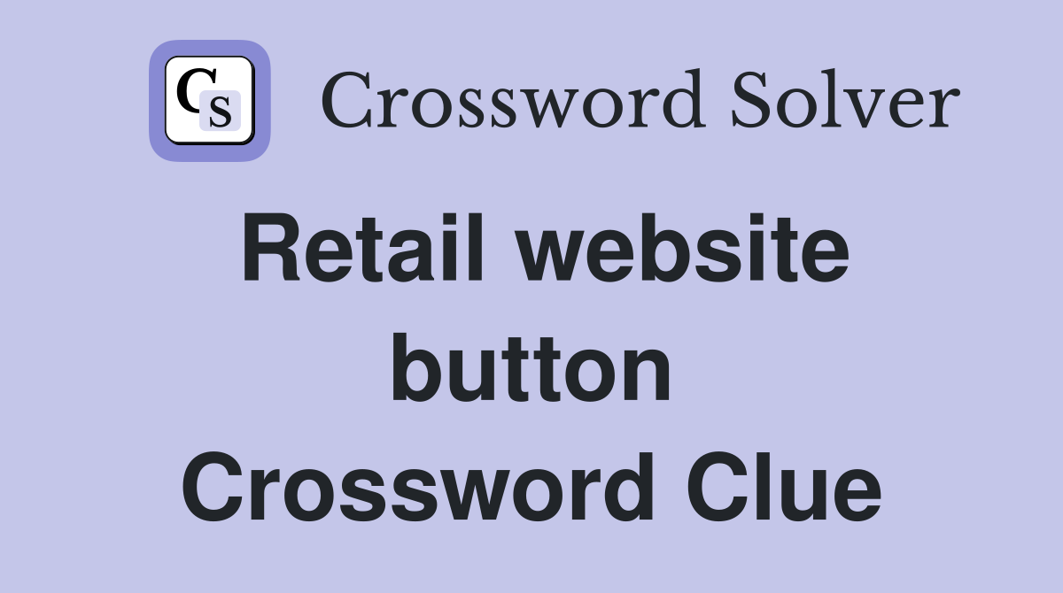 Retail website button Crossword Clue