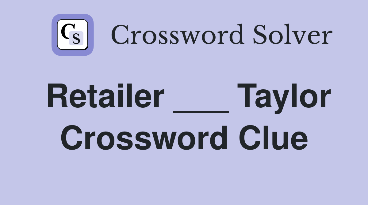 Retailer ___ Taylor Crossword Clue