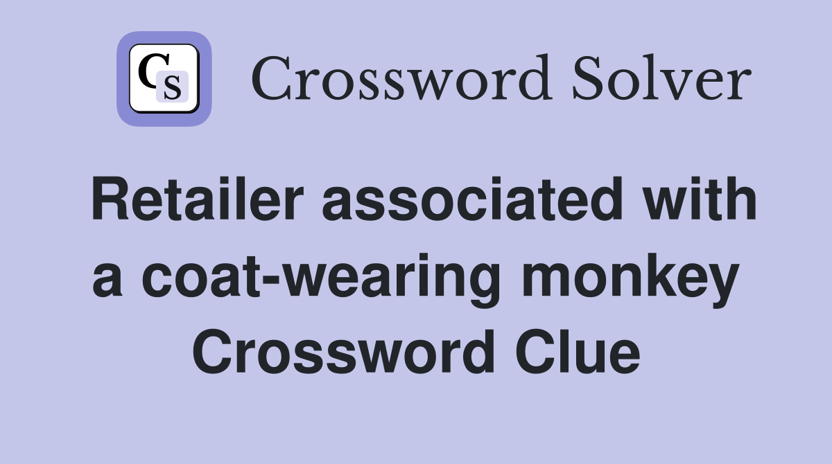 Retailer associated with a coat-wearing monkey Crossword Clue