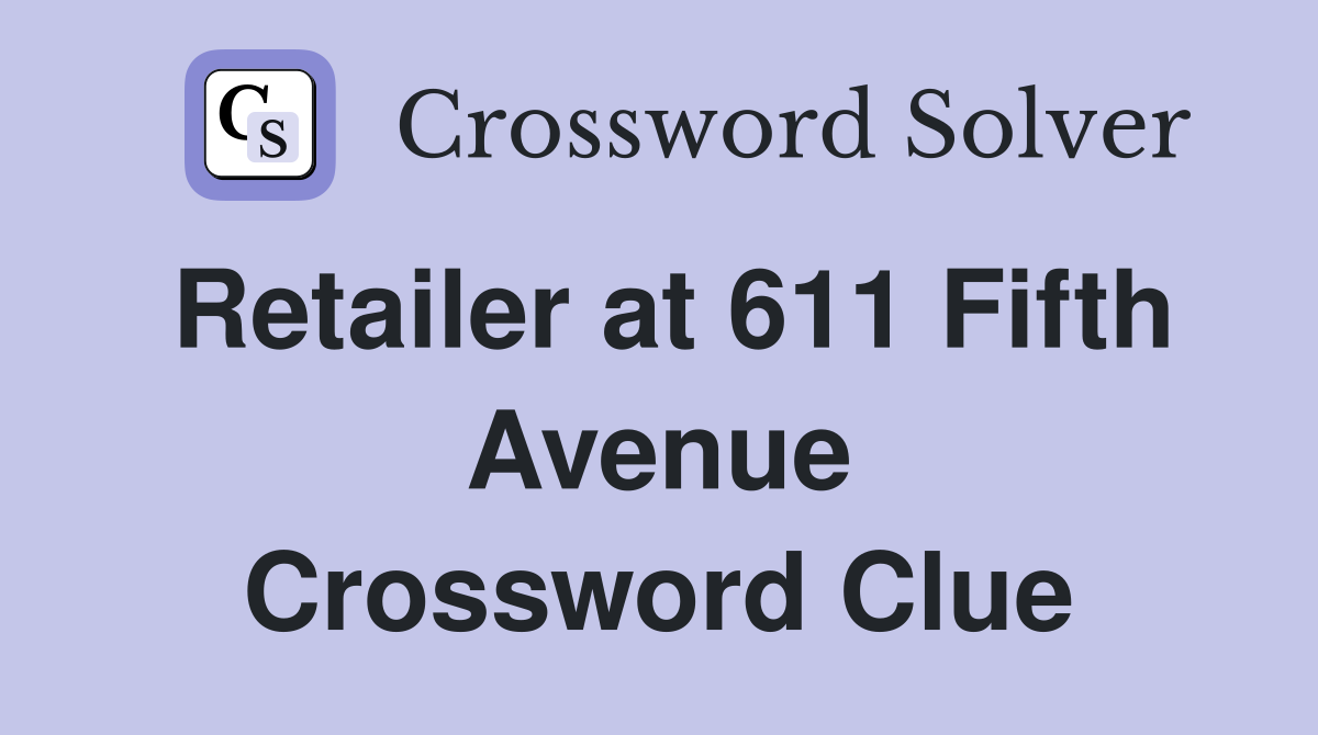Retailer at 611 Fifth Avenue Crossword Clue