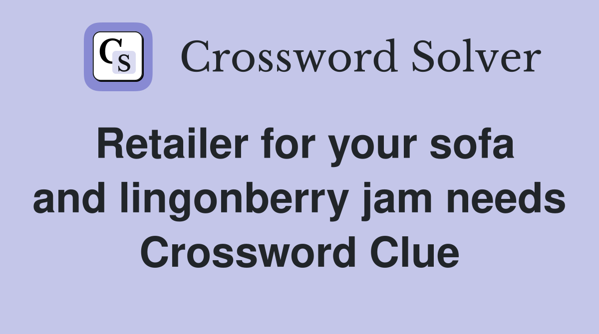 Retailer for your sofa and lingonberry jam needs Crossword Clue