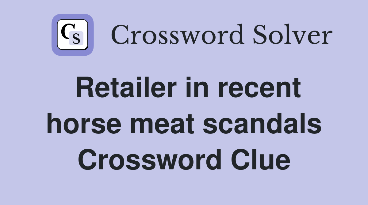Retailer in recent horse meat scandals Crossword Clue
