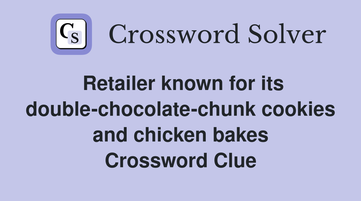 Retailer known for its double-chocolate-chunk cookies and chicken bakes Crossword Clue