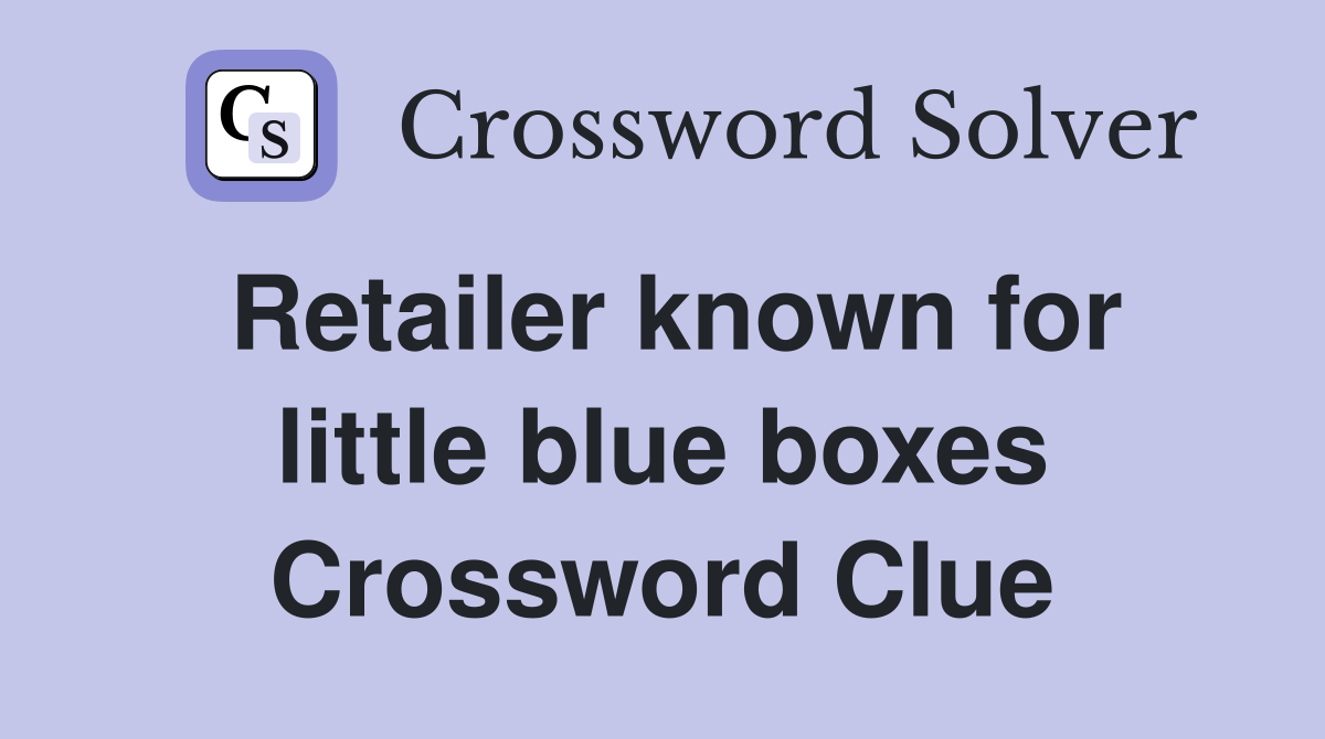 Retailer known for little blue boxes Crossword Clue