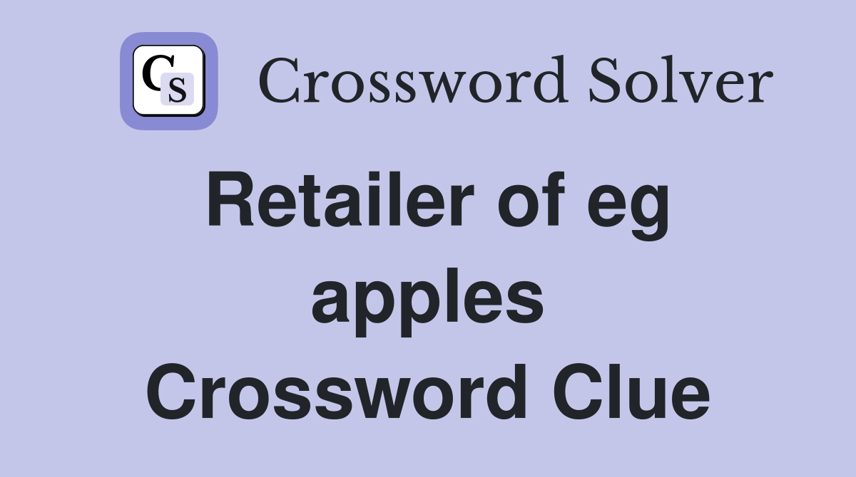 Retailer of eg apples Crossword Clue