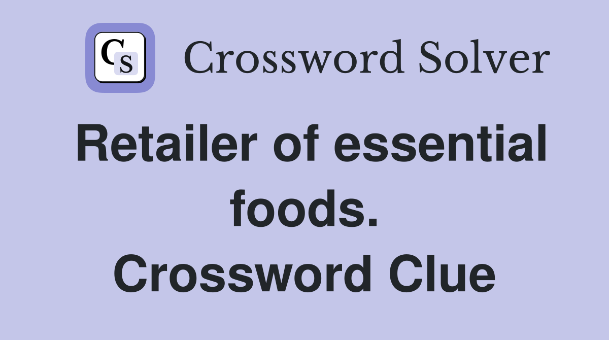 Retailer of essential foods. Crossword Clue