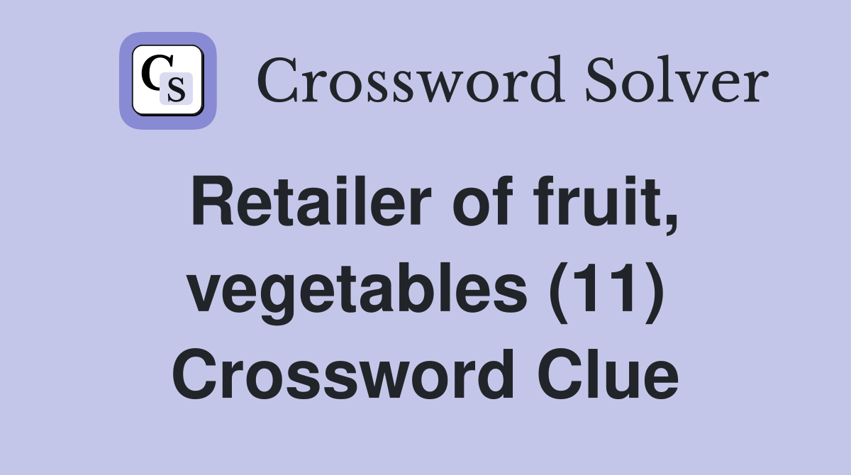 Retailer of fruit, vegetables (11) Crossword Clue