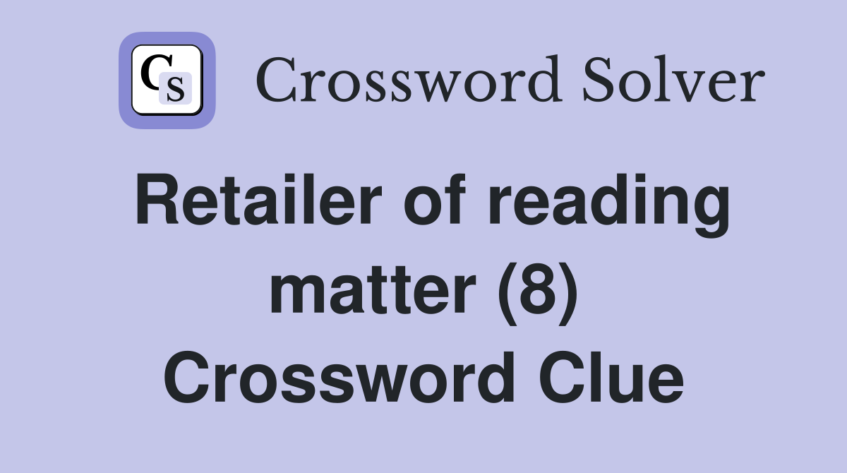 Retailer of reading matter (8) Crossword Clue
