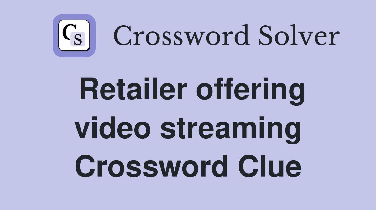 Retailer offering video streaming Crossword Clue