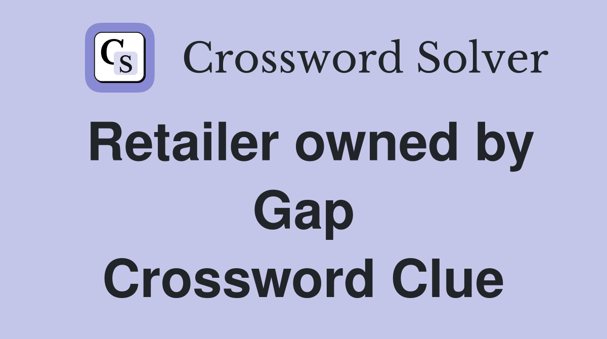Retailer owned by Gap Crossword Clue