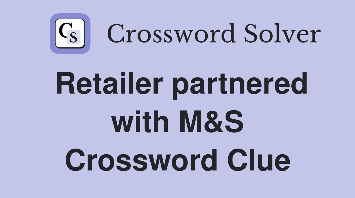 Retailer partnered with M&S Crossword Clue
