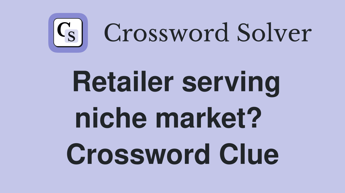 Retailer serving niche market?  Crossword Clue