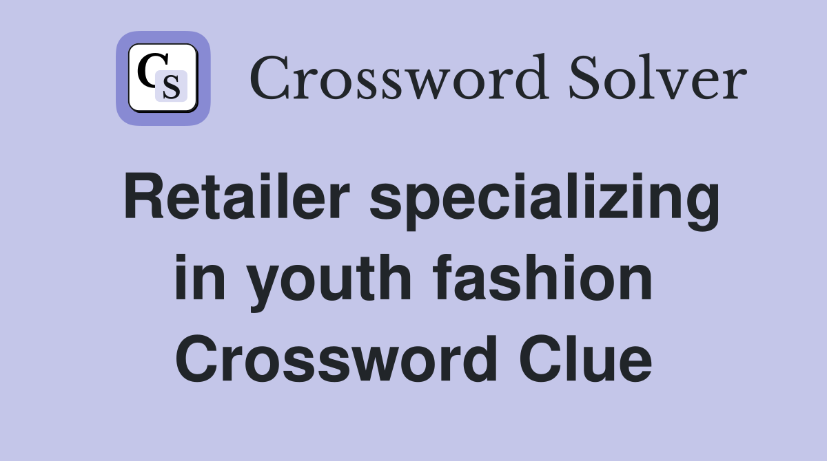 Retailer specializing in youth fashion Crossword Clue