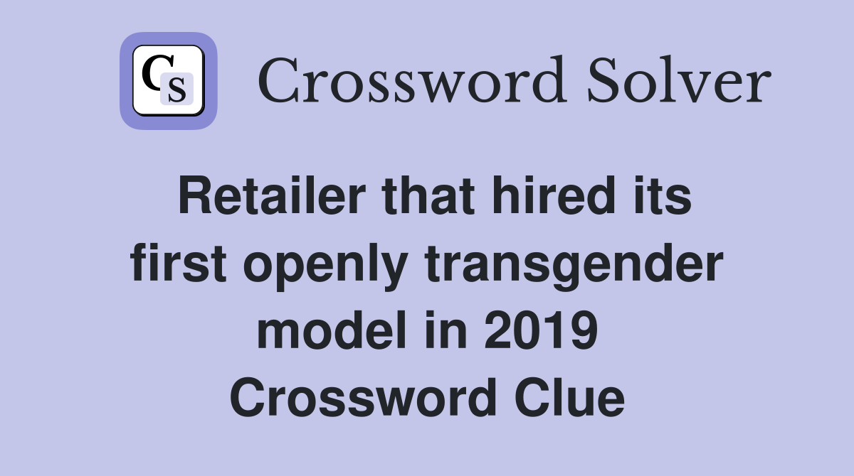 Retailer that hired its first openly transgender model in 2019 Crossword Clue
