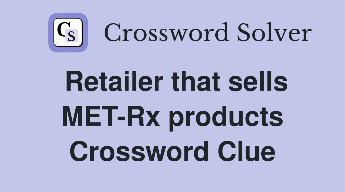 Retailer that sells MET-Rx products Crossword Clue