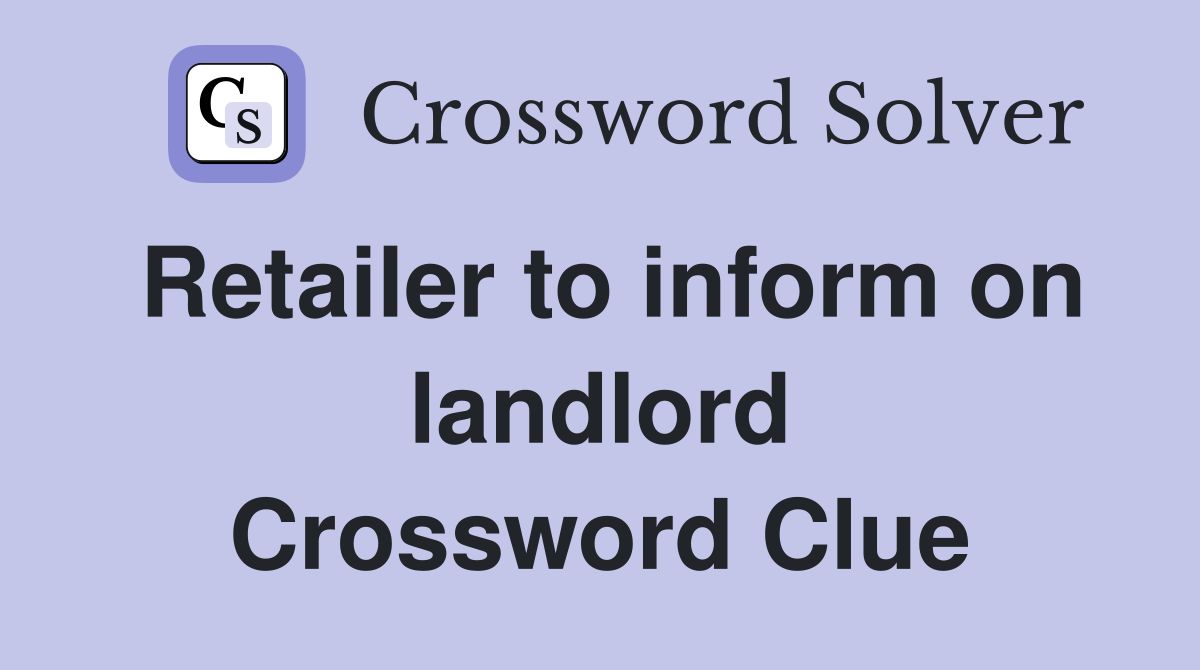 Retailer to inform on landlord Crossword Clue