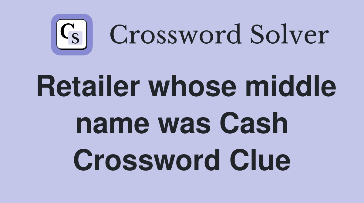Retailer whose middle name was Cash Crossword Clue