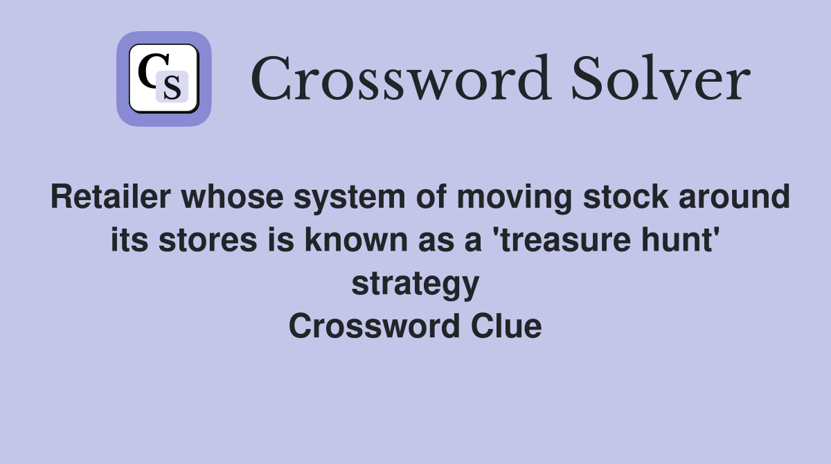 Retailer whose system of moving stock around its stores is known as a 'treasure hunt' strategy Crossword Clue
