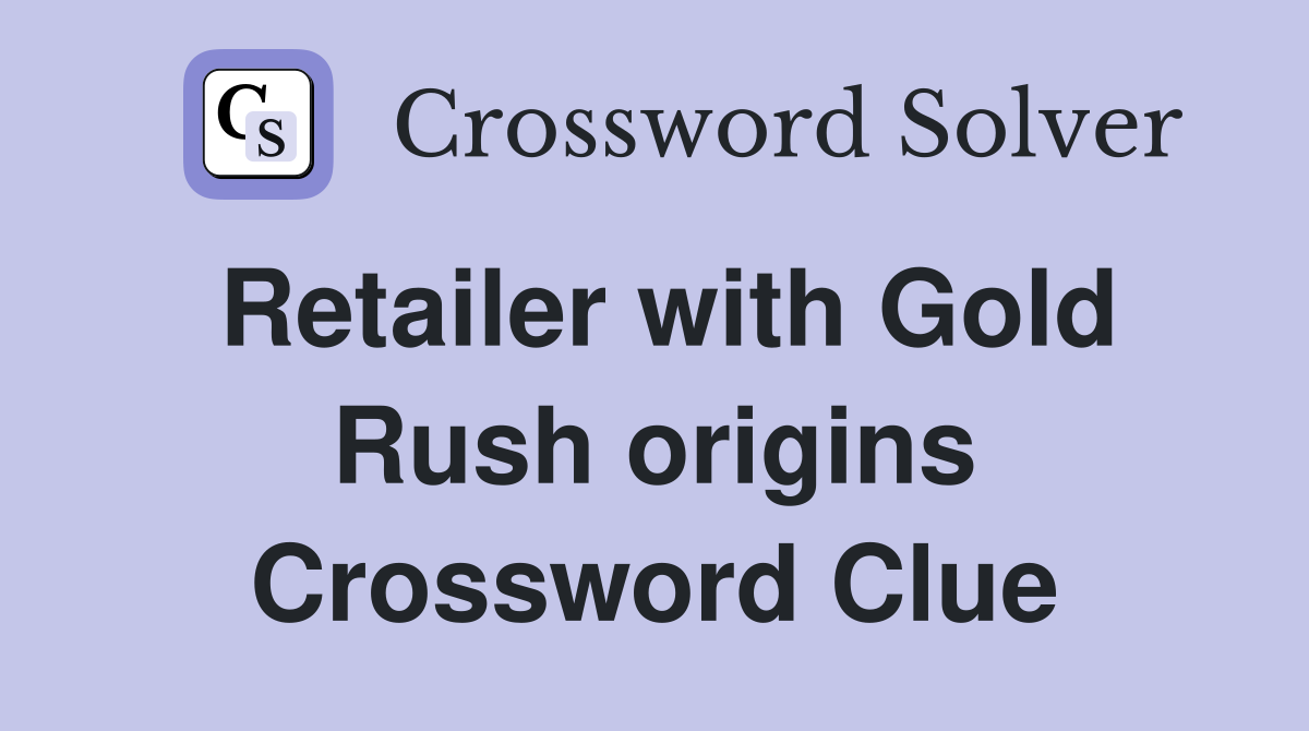 Retailer with Gold Rush origins Crossword Clue