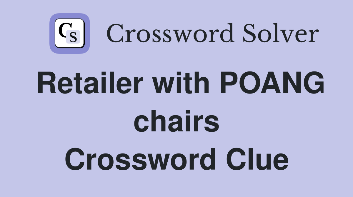 Retailer with POANG chairs Crossword Clue