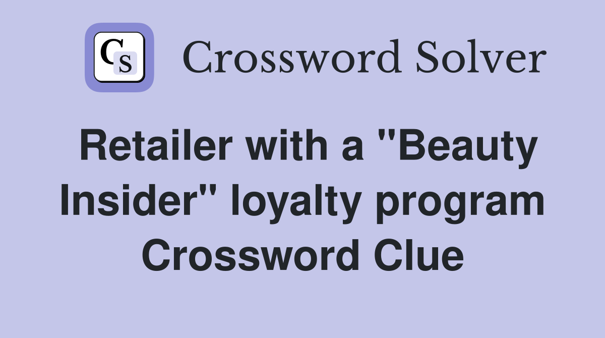 Retailer with a "Beauty Insider" loyalty program Crossword Clue