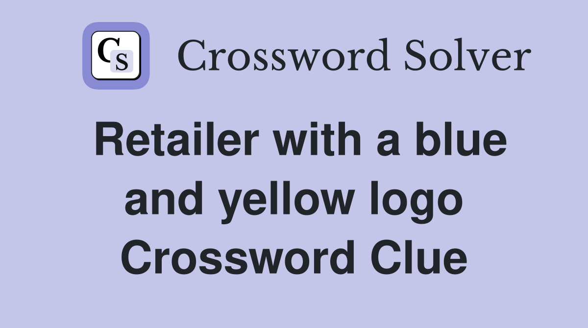 Retailer with a blue and yellow logo Crossword Clue