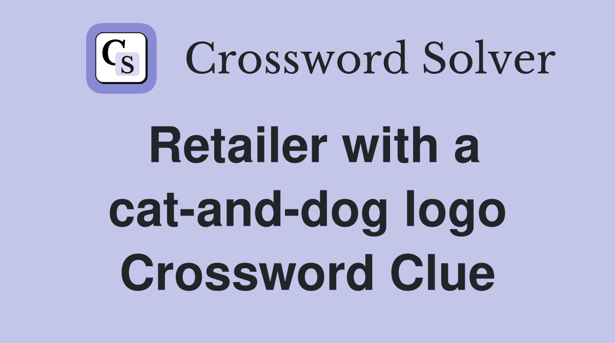 Retailer with a cat-and-dog logo Crossword Clue