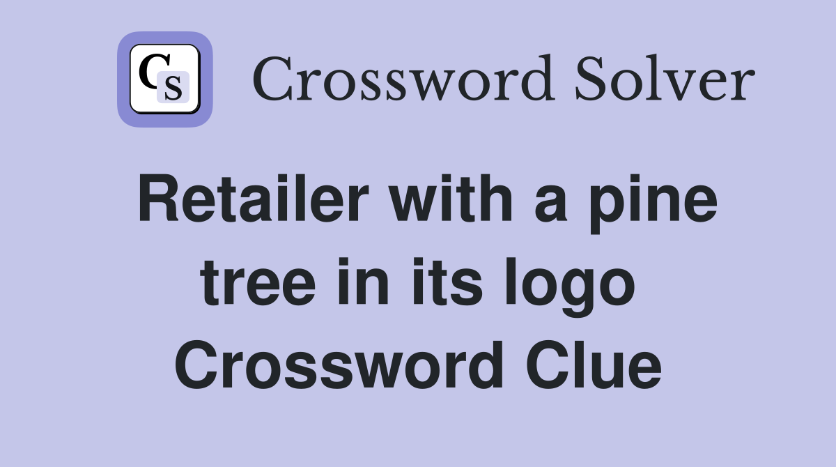 Retailer with a pine tree in its logo Crossword Clue