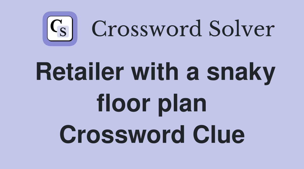 Retailer with a snaky floor plan Crossword Clue