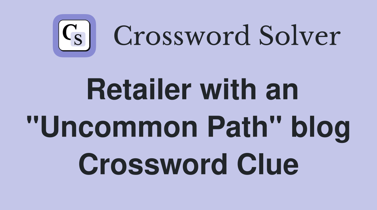 Retailer with an "Uncommon Path" blog Crossword Clue
