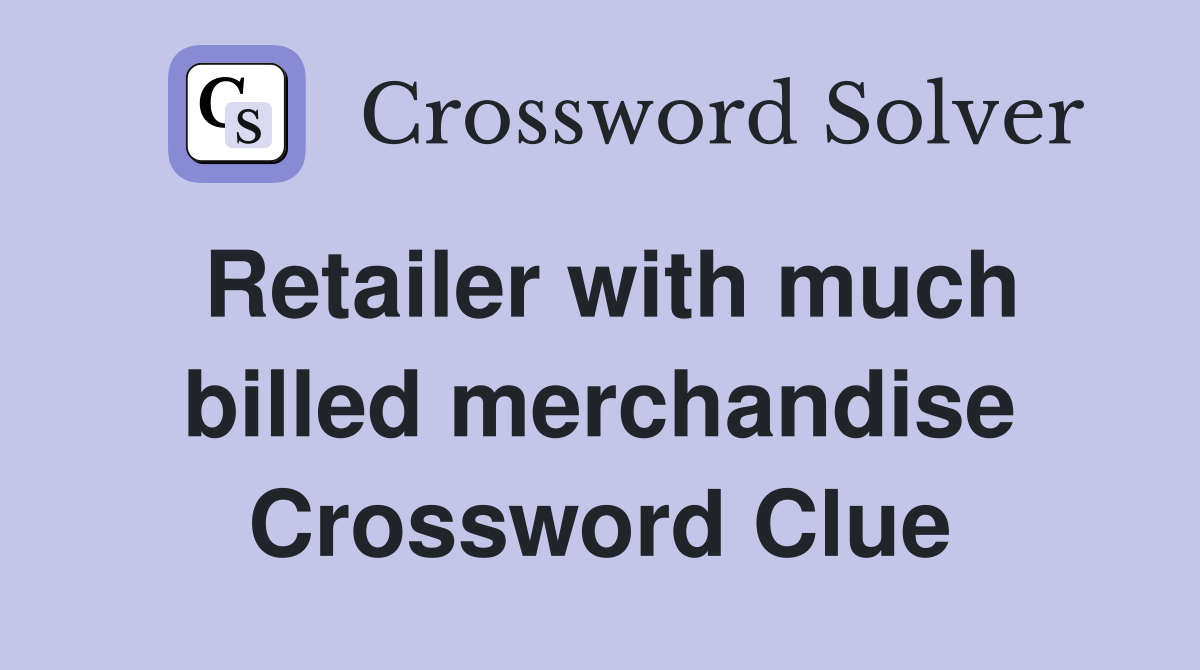 Retailer with much billed merchandise Crossword Clue