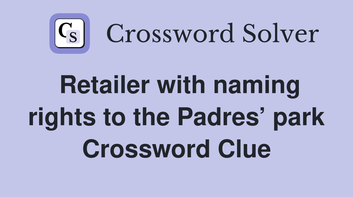Retailer with naming rights to the Padres’ park Crossword Clue