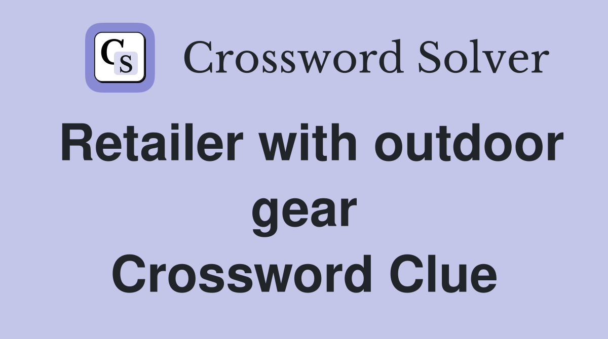 Retailer with outdoor gear Crossword Clue