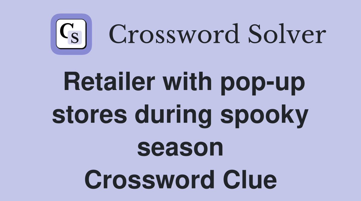 Retailer with pop-up stores during spooky season Crossword Clue